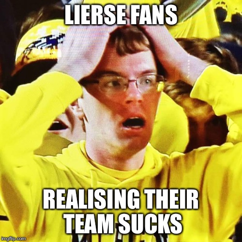 Michigan Fans | LIERSE FANS; REALISING THEIR TEAM SUCKS | image tagged in michigan fans | made w/ Imgflip meme maker