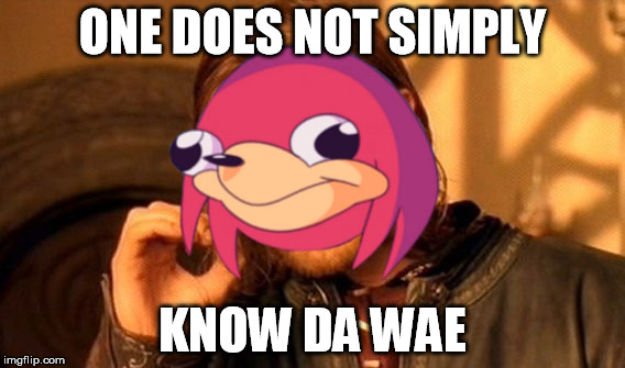 One | ONE DOES NOT SIMPLY; KNOW DA WAE | image tagged in ugandan knuckles,one does not simply | made w/ Imgflip meme maker