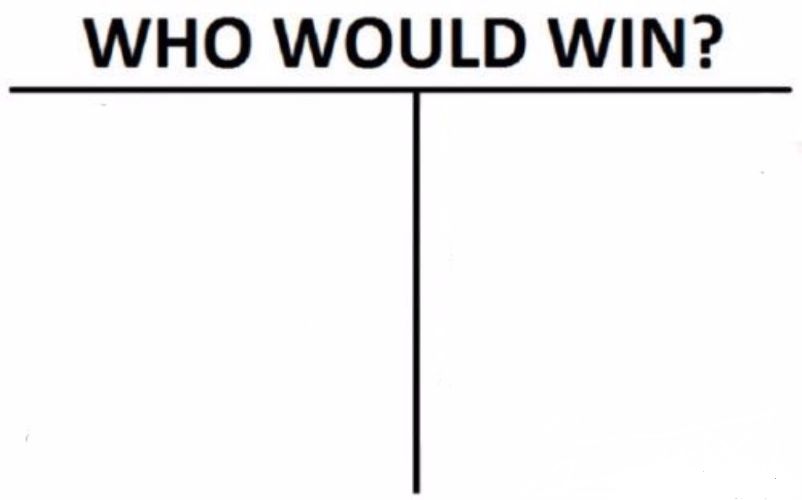 who would win ? Blank Meme Template