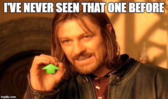 One Does Not Simply Meme | I'VE NEVER SEEN THAT ONE BEFORE | image tagged in memes,one does not simply | made w/ Imgflip meme maker