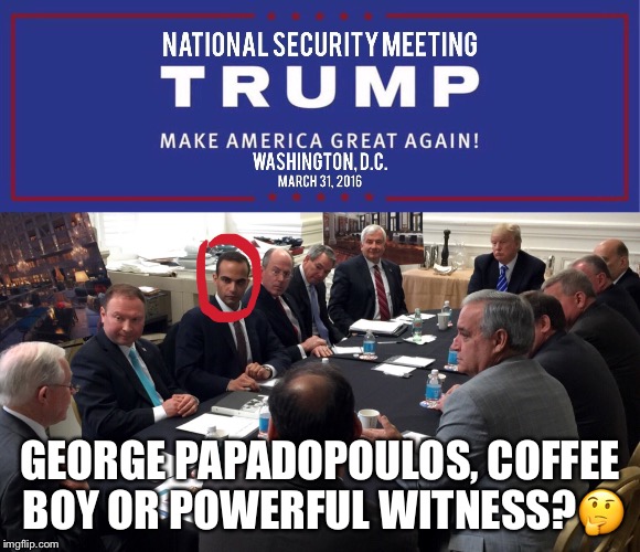 George Papadopoulos | GEORGE PAPADOPOULOS, COFFEE BOY OR POWERFUL WITNESS?🤔 | image tagged in george papadopoulos,donald trump,jeff sessions,witness,russian collusion | made w/ Imgflip meme maker