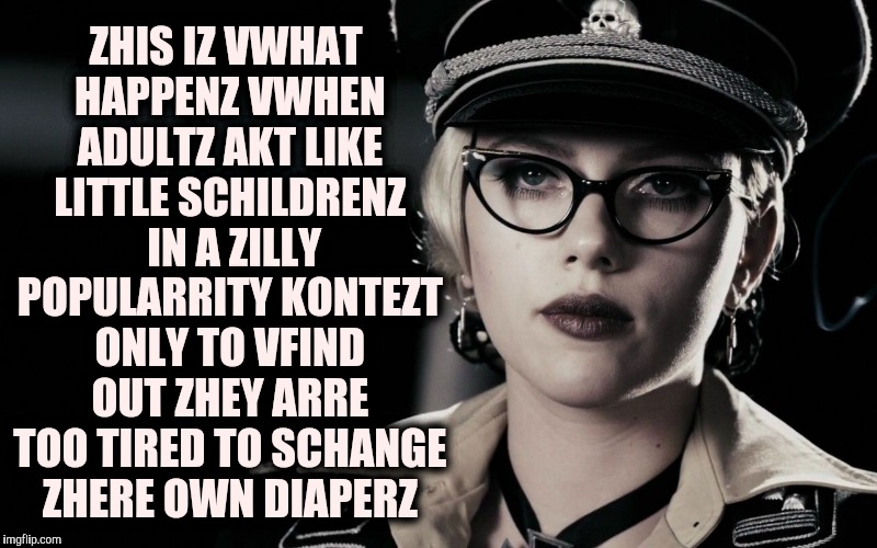 Scarlett Johansson, Silkin Floss,  The Spirit | ZHIS IZ VWHAT HAPPENZ VWHEN ADULTZ AKT LIKE LITTLE SCHILDRENZ  IN A ZILLY POPULARRITY KONTEZT ONLY TO VFIND OUT ZHEY ARRE TOO TIRED TO SCHAN | image tagged in scarlett johansson silkin floss  the spirit | made w/ Imgflip meme maker