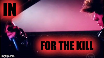 IN FOR THE KILL | made w/ Imgflip meme maker