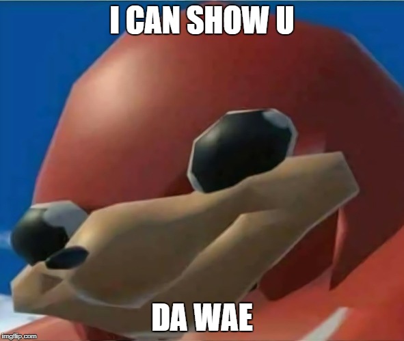 Ugandan Knuckles | I CAN SHOW U; DA WAE | image tagged in ugandan knuckles | made w/ Imgflip meme maker