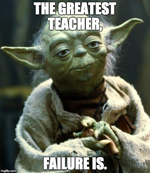 Star Wars Yoda | THE GREATEST TEACHER, FAILURE IS. | image tagged in memes,star wars yoda,failure,motivational | made w/ Imgflip meme maker