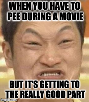 Better hold it in | WHEN YOU HAVE TO PEE DURING A MOVIE; BUT IT'S GETTING TO THE REALLY GOOD PART | image tagged in mad asian,pee,movies,movie,funny,memes | made w/ Imgflip meme maker