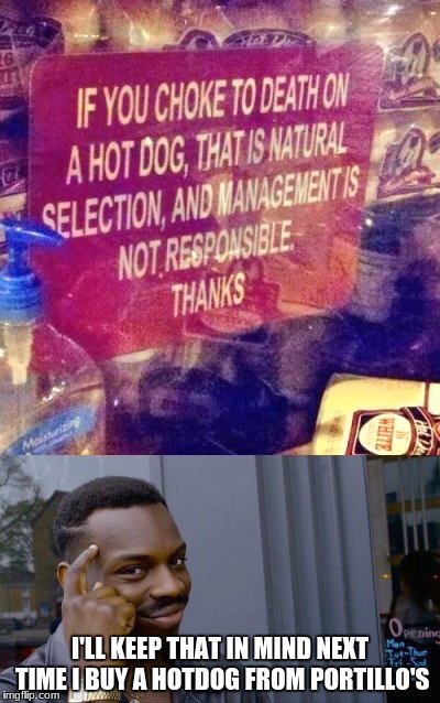 A biologist's excuse for choking | I'LL KEEP THAT IN MIND NEXT TIME I BUY A HOTDOG FROM PORTILLO'S | image tagged in natural selection,funny signs,memes | made w/ Imgflip meme maker