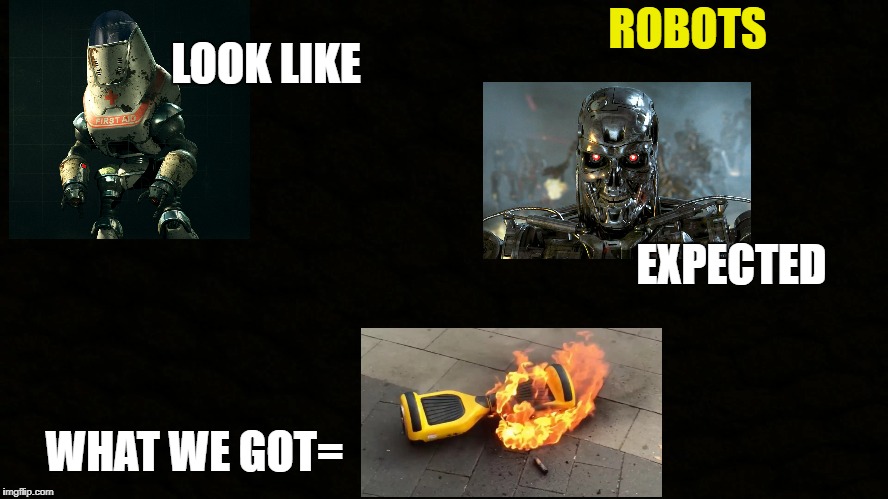 LOOK LIKE; ROBOTS; EXPECTED; WHAT WE GOT= | image tagged in robots | made w/ Imgflip meme maker