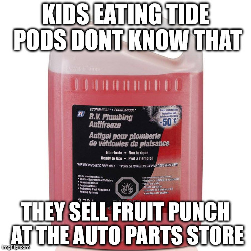 fruit punch | KIDS EATING TIDE PODS DONT KNOW THAT; THEY SELL FRUIT PUNCH AT THE AUTO PARTS STORE | image tagged in tide pods | made w/ Imgflip meme maker