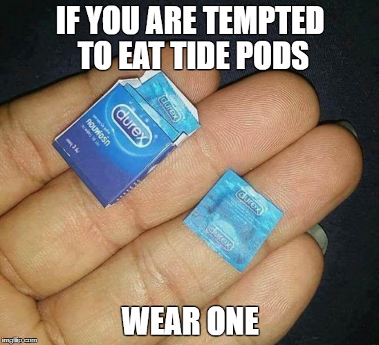 Small condom | IF YOU ARE TEMPTED TO EAT TIDE PODS; WEAR ONE | image tagged in small condom | made w/ Imgflip meme maker