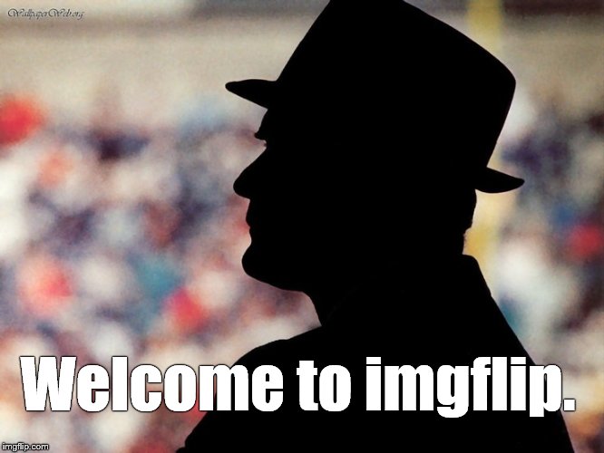 tom landry | Welcome to imgflip. | image tagged in tom landry | made w/ Imgflip meme maker