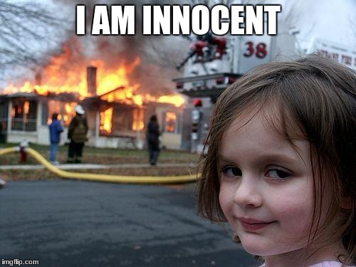 Disaster Girl | I AM INNOCENT | image tagged in memes,disaster girl | made w/ Imgflip meme maker