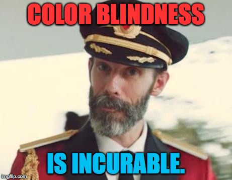 COLOR BLINDNESS IS INCURABLE. | made w/ Imgflip meme maker