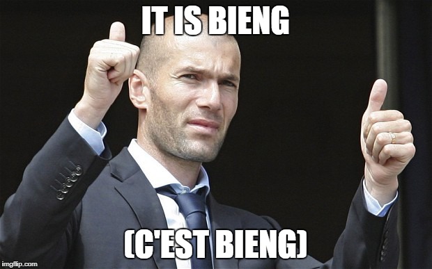 Zidane Got This | IT IS BIENG; (C'EST BIENG) | image tagged in zidane got this | made w/ Imgflip meme maker