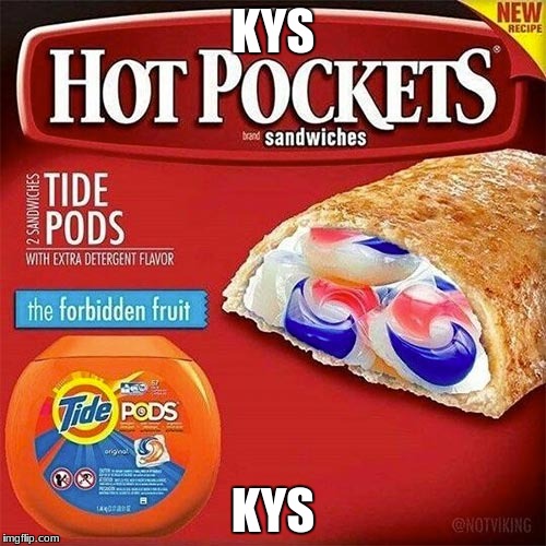 Tide pods | KYS; KYS | image tagged in tide pods | made w/ Imgflip meme maker
