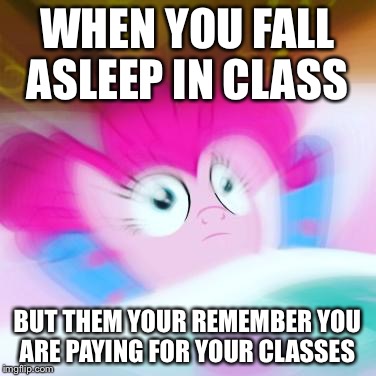 wake up call | WHEN YOU FALL ASLEEP IN CLASS; BUT THEM YOUR REMEMBER YOU ARE PAYING FOR YOUR CLASSES | image tagged in wake up call | made w/ Imgflip meme maker