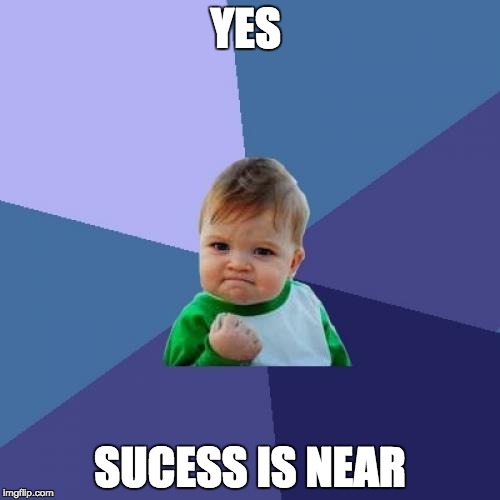 Success Kid Meme | YES; SUCESS IS NEAR | image tagged in memes,success kid | made w/ Imgflip meme maker