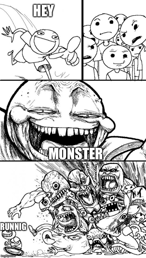 Hey Internet Meme | HEY; MONSTER; RUNNIG | image tagged in memes,hey internet,monster,cookie monster | made w/ Imgflip meme maker