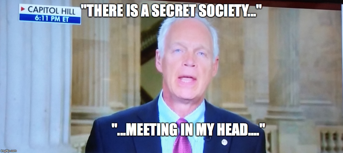 FBI "Secret Society" | "THERE IS A SECRET SOCIETY..."; "...MEETING IN MY HEAD...." | image tagged in republicans,fake news | made w/ Imgflip meme maker