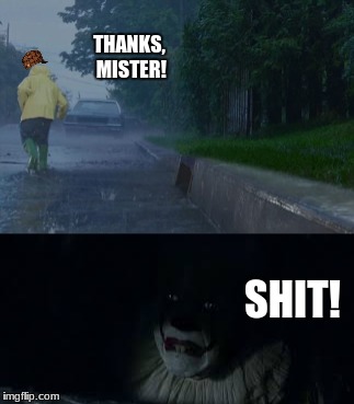 Georgie Takes His Boat - IT Deleted Scene (Meme Version) | THANKS, MISTER! SHIT! | image tagged in memes,deleted scene,it,pennywise,georgie | made w/ Imgflip meme maker