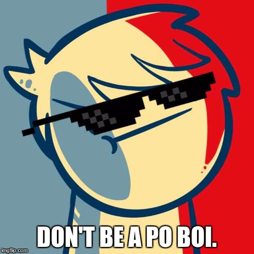 I like trains. | DON'T BE A PO BOI. | image tagged in i like trains | made w/ Imgflip meme maker