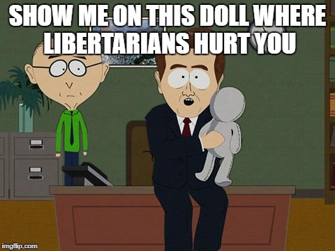 Show me on this doll | SHOW ME ON THIS DOLL WHERE LIBERTARIANS HURT YOU | image tagged in show me on this doll | made w/ Imgflip meme maker