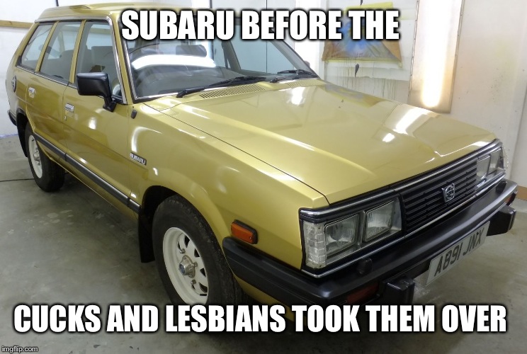 Subaru 284 | SUBARU BEFORE THE; CUCKS AND LESBIANS TOOK THEM OVER | image tagged in subaru 284 | made w/ Imgflip meme maker