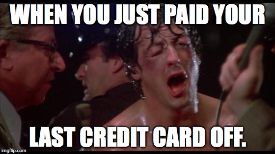 Rocky | WHEN YOU JUST PAID YOUR; LAST CREDIT CARD OFF. | image tagged in rocky | made w/ Imgflip meme maker
