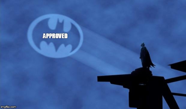 Bat Signal |  APPROVED | image tagged in bat signal | made w/ Imgflip meme maker