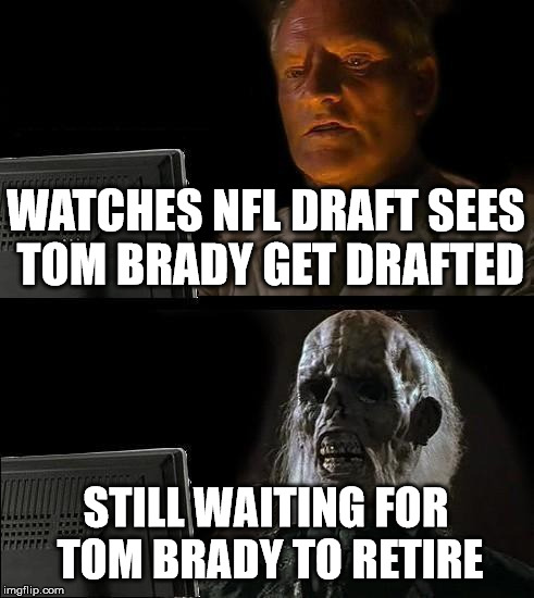 when tom Brady retires - Imgflip