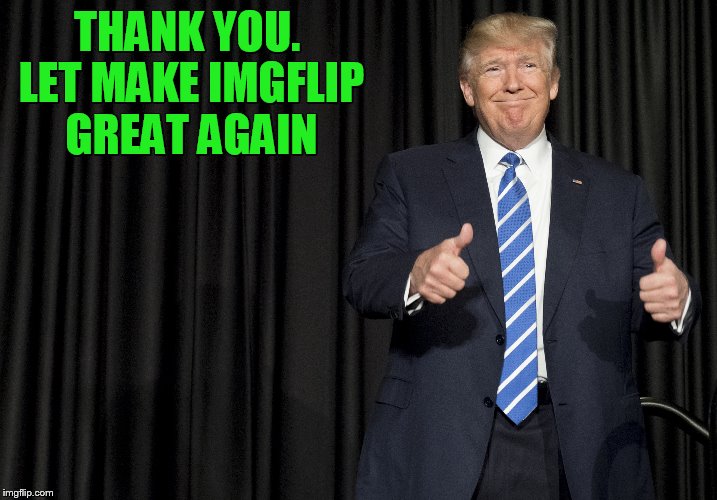 THANK YOU. LET MAKE IMGFLIP GREAT AGAIN | made w/ Imgflip meme maker