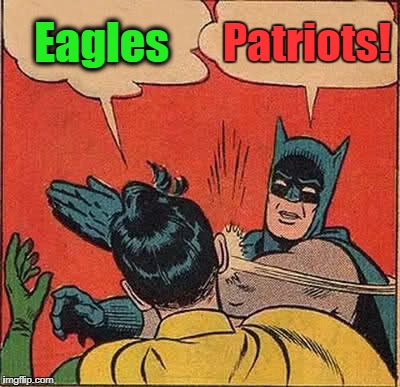 Batman Slapping Robin | Eagles; Patriots! | image tagged in memes,batman slapping robin | made w/ Imgflip meme maker