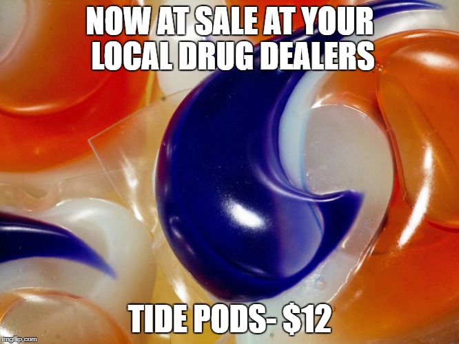 Tide pods | NOW AT SALE AT YOUR LOCAL DRUG DEALERS; TIDE PODS- $12 | image tagged in tide pods | made w/ Imgflip meme maker