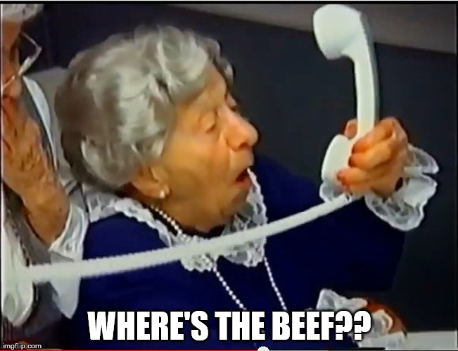 Where's the Beef? | WHERE'S THE BEEF?? | image tagged in where's the beef | made w/ Imgflip meme maker