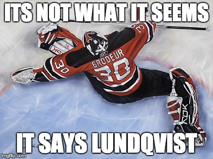 its not brodeur | ITS NOT WHAT IT SEEMS; IT SAYS LUNDQVIST | image tagged in hockey | made w/ Imgflip meme maker