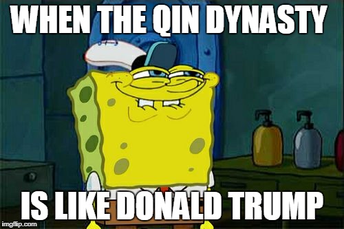 Don't You Squidward | WHEN THE QIN DYNASTY; IS LIKE DONALD TRUMP | image tagged in memes,dont you squidward | made w/ Imgflip meme maker