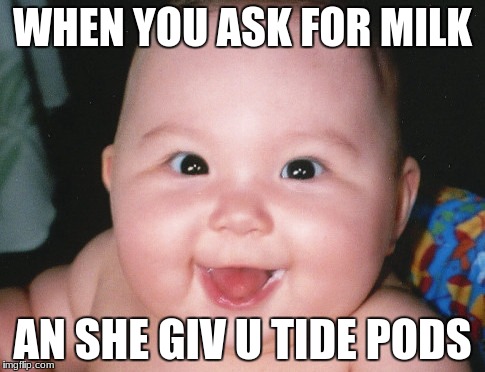 Tide in my veins | WHEN YOU ASK FOR MILK; AN SHE GIV U TIDE PODS | image tagged in tide pods,memes,milk,kermit | made w/ Imgflip meme maker