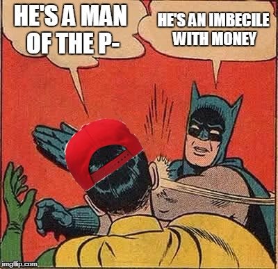 Orange Pretender is a tool of the 1%. Never forget that. | image tagged in batman slapping robin,nevertrump | made w/ Imgflip meme maker