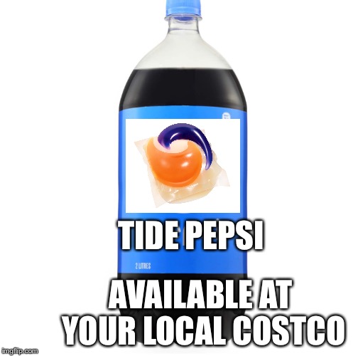 Tide pod challenge | TIDE PEPSI; AVAILABLE AT YOUR LOCAL COSTCO | image tagged in tide pod challenge,pepsi | made w/ Imgflip meme maker