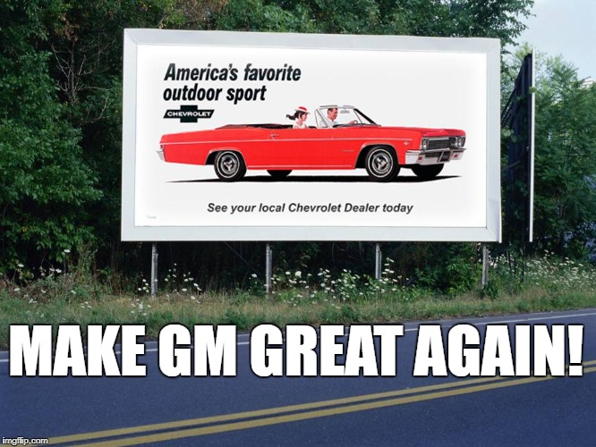 MAKE GM GREAT AGAIN! | image tagged in chevy | made w/ Imgflip meme maker