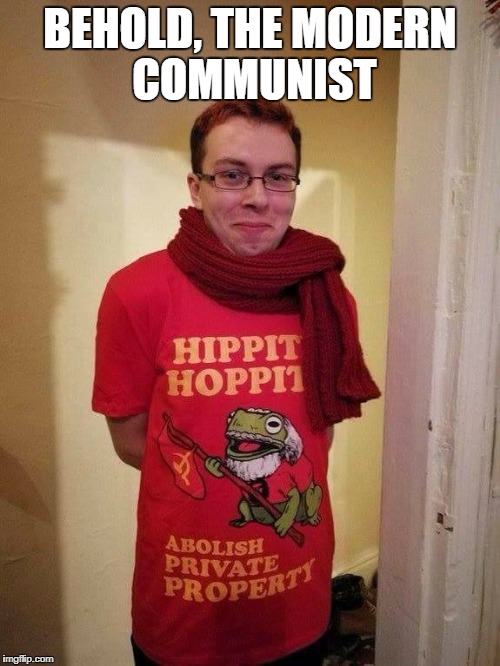 Commie |  BEHOLD, THE MODERN COMMUNIST | image tagged in commie | made w/ Imgflip meme maker