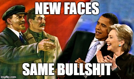 commies | NEW FACES; SAME BULLSHIT | image tagged in commies | made w/ Imgflip meme maker