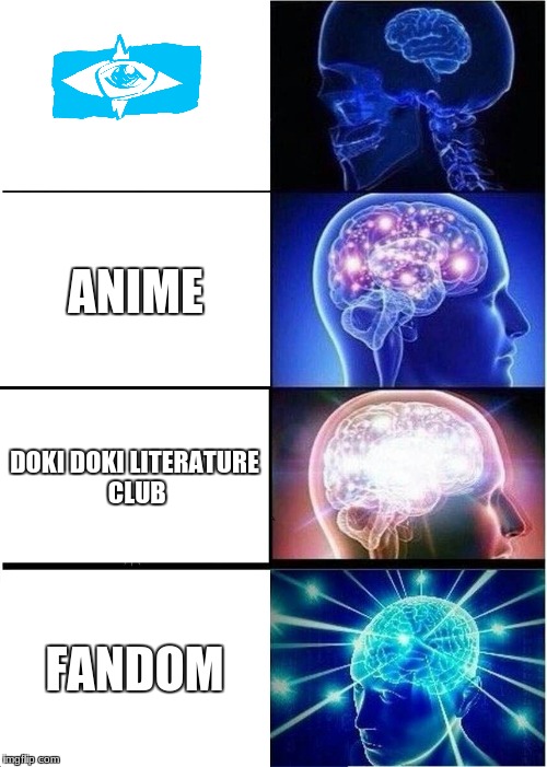 Expanding Brain | ANIME; DOKI DOKI LITERATURE CLUB; FANDOM | image tagged in memes,expanding brain | made w/ Imgflip meme maker