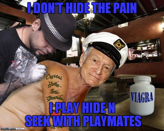 I DON'T HIDE THE PAIN I PLAY HIDE N SEEK WITH PLAYMATES | made w/ Imgflip meme maker