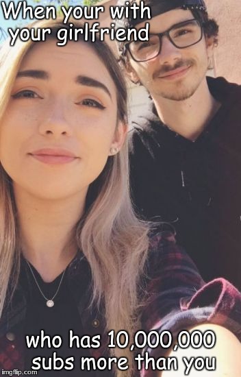 Sorry Shubble and Kiingtong. | When your with your girlfriend; who has 10,000,000 subs more than you | image tagged in gifs,memes | made w/ Imgflip meme maker