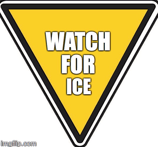 WATCH FOR; ICE | image tagged in immigration | made w/ Imgflip meme maker