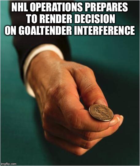 NHL OPERATIONS PREPARES TO RENDER DECISION ON GOALTENDER INTERFERENCE | made w/ Imgflip meme maker