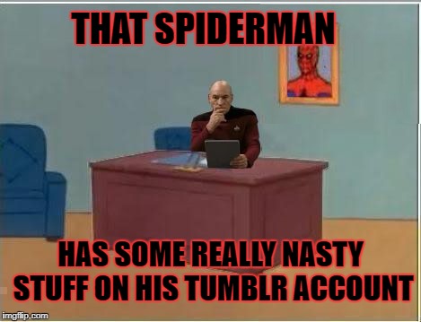 While Spidey was out of the office | THAT SPIDERMAN; HAS SOME REALLY NASTY STUFF ON HIS TUMBLR ACCOUNT | image tagged in picard at desk,spiderman desk | made w/ Imgflip meme maker