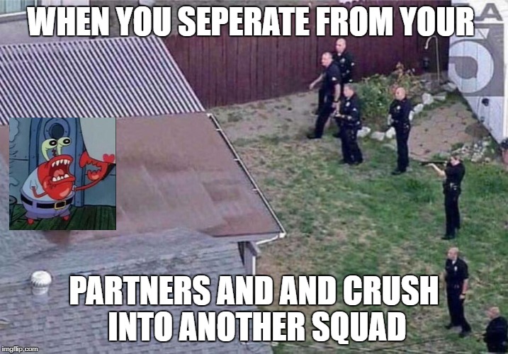 Fortnite meme | WHEN YOU SEPERATE FROM YOUR; PARTNERS AND AND CRUSH INTO ANOTHER SQUAD | image tagged in fortnite meme | made w/ Imgflip meme maker