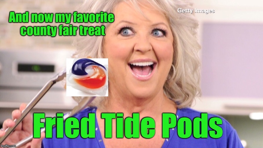 Another Southern Treat from Paula Dean | . | image tagged in memes,funny memes,paula dean,south,fried,tide pods | made w/ Imgflip meme maker